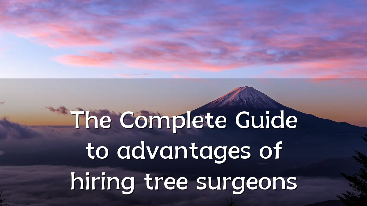 The Complete Guide to advantages of hiring tree surgeons
