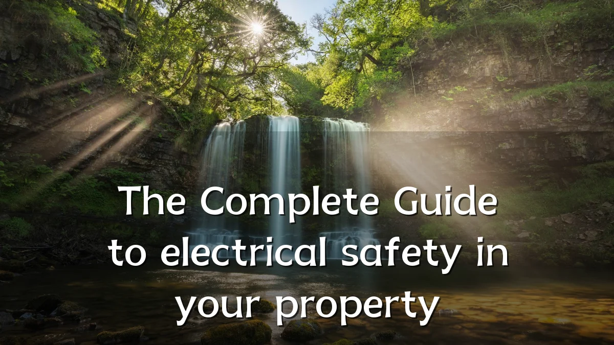 The Complete Guide to electrical safety in your property