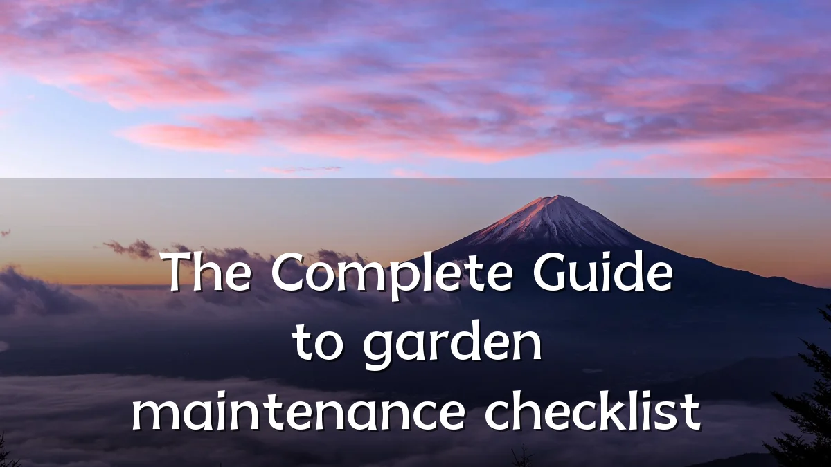 The Complete Guide to garden maintenance checklist