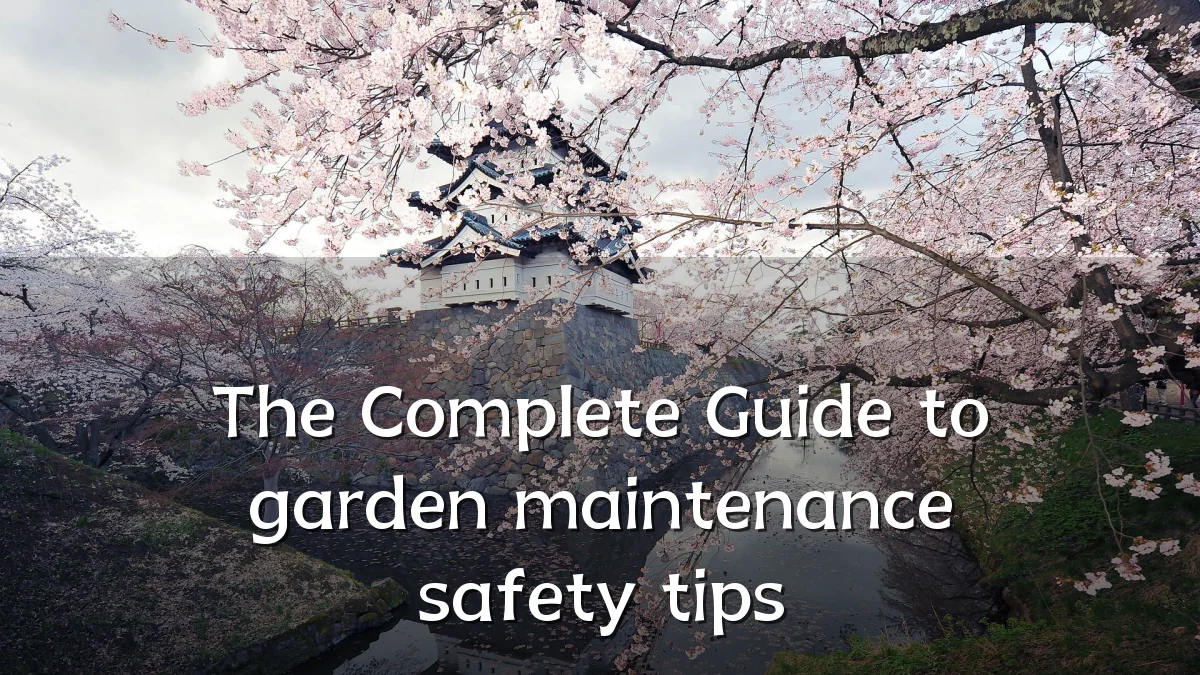 The Complete Guide to garden maintenance safety tips