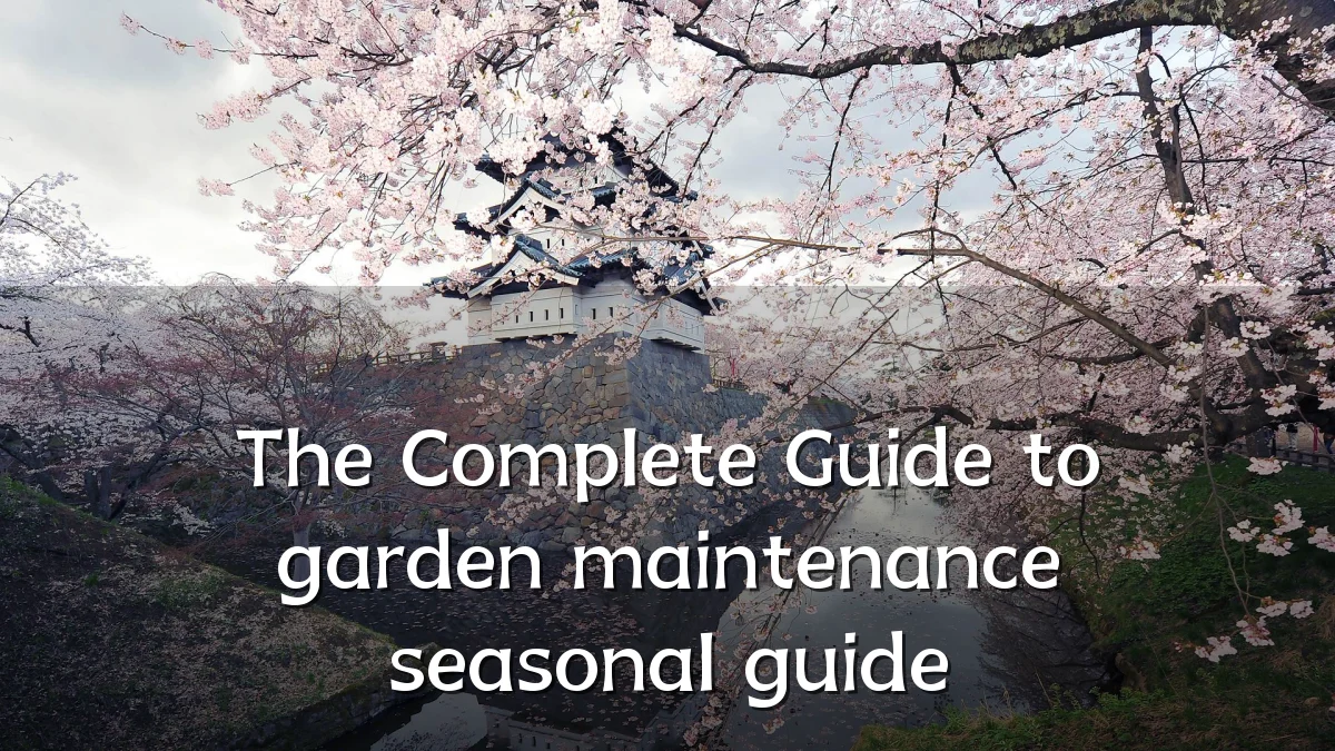 The Complete Guide to garden maintenance seasonal guide