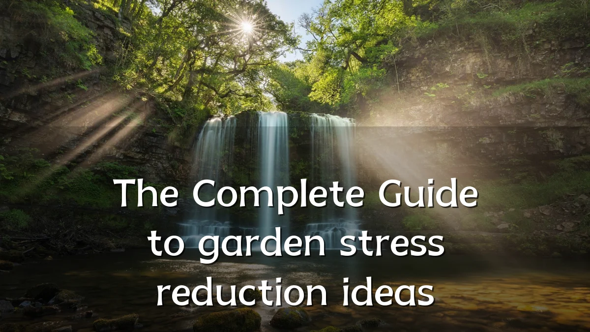 The Complete Guide to garden stress reduction ideas