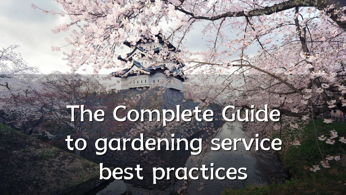 The Complete Guide to gardening service best practices