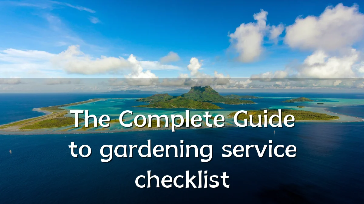 The Complete Guide to gardening service checklist