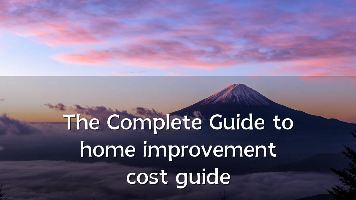 The Complete Guide to home improvement cost guide