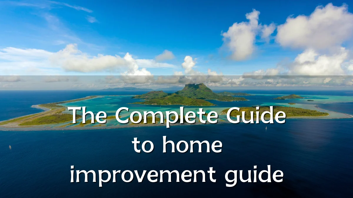 The Complete Guide to home improvement guide