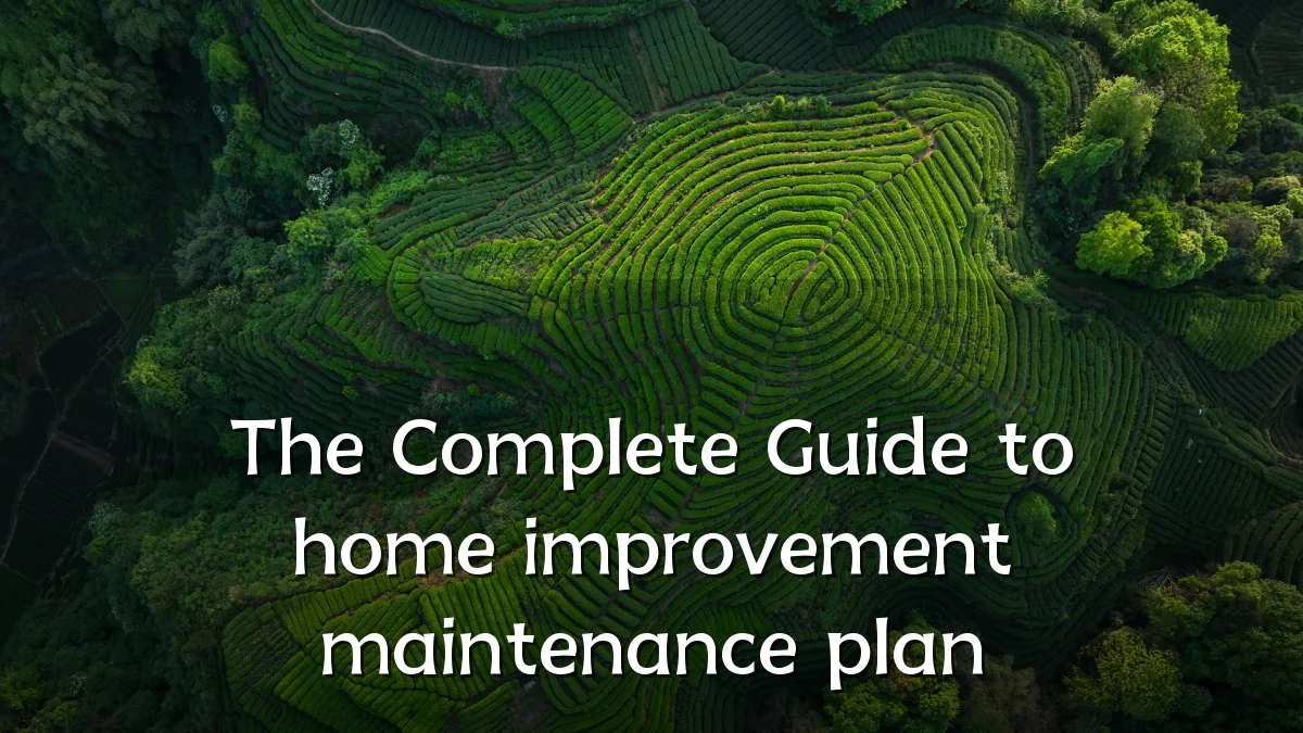 The Complete Guide to home improvement maintenance plan