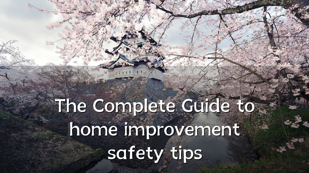 The Complete Guide to home improvement safety tips