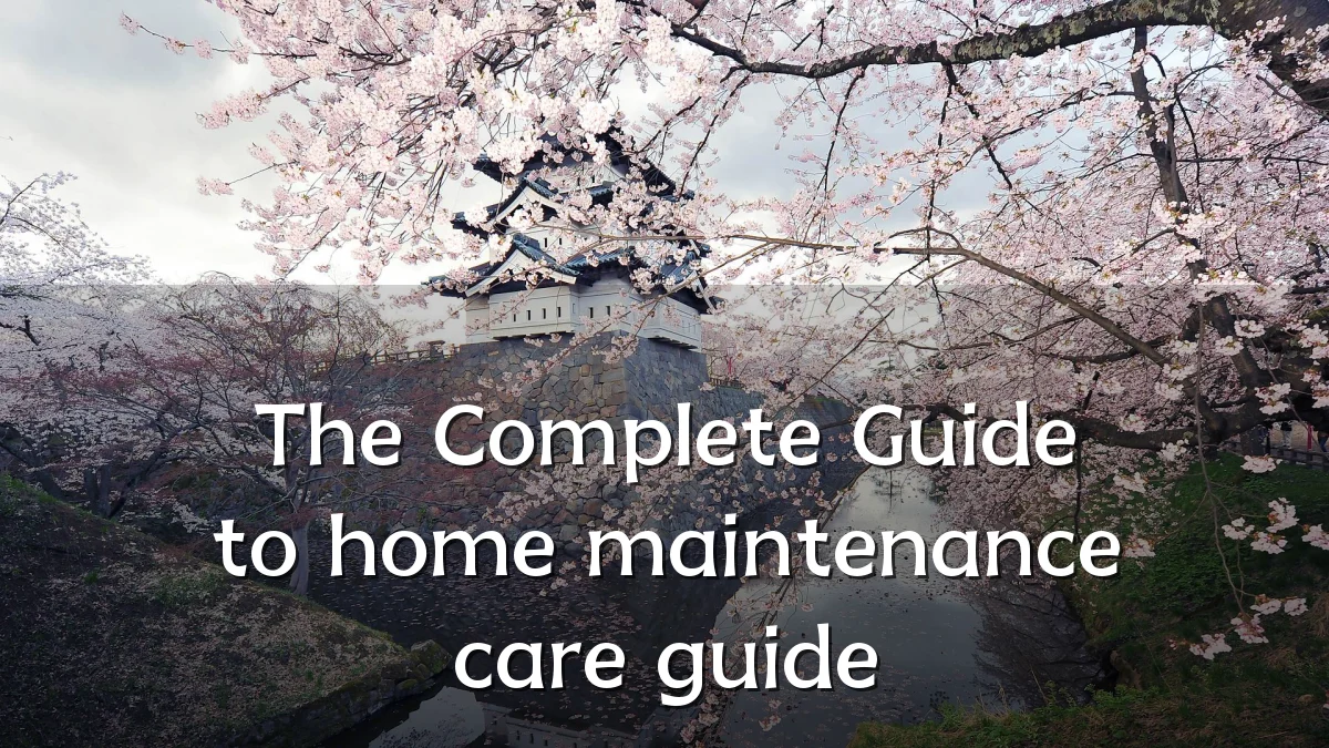 The Complete Guide to home maintenance care guide