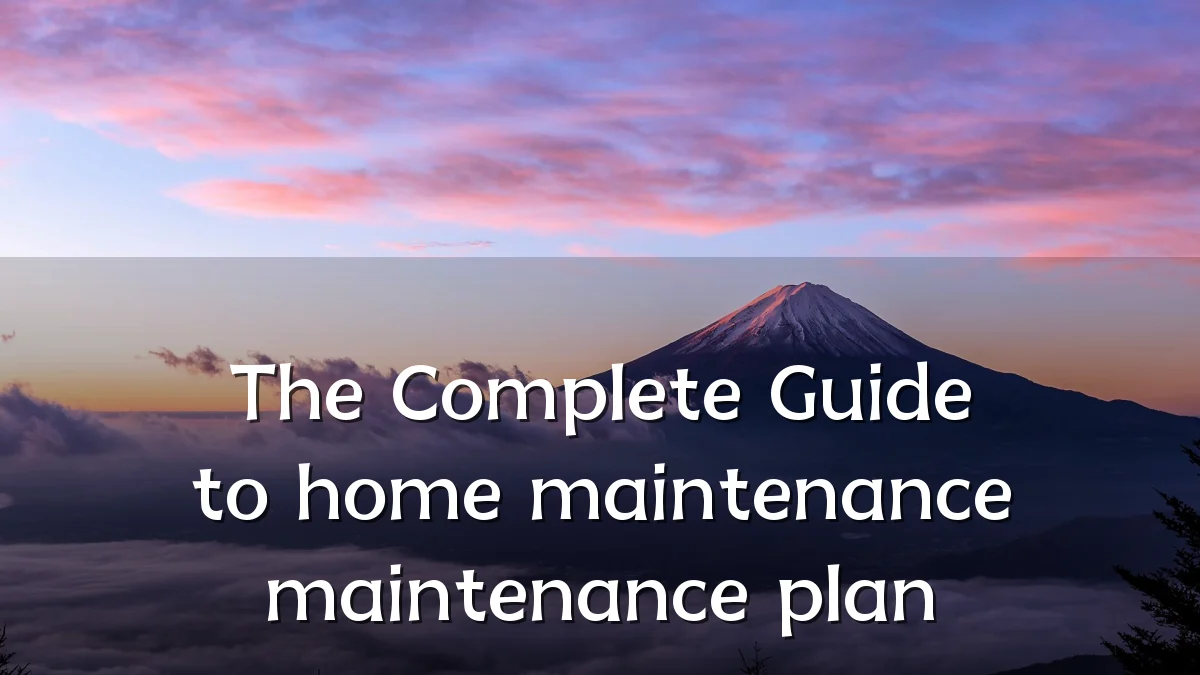 The Complete Guide to home maintenance maintenance plan