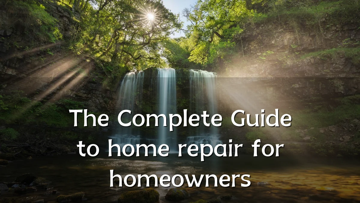 The Complete Guide to home repair for homeowners