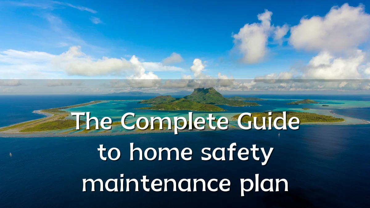 The Complete Guide to home safety maintenance plan