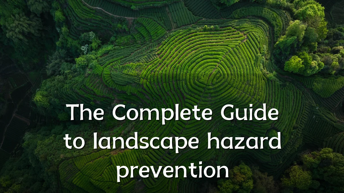 The Complete Guide to landscape hazard prevention
