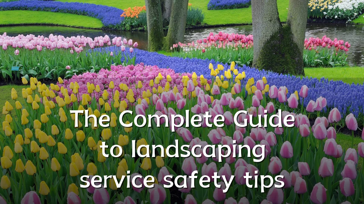 The Complete Guide to landscaping service safety tips