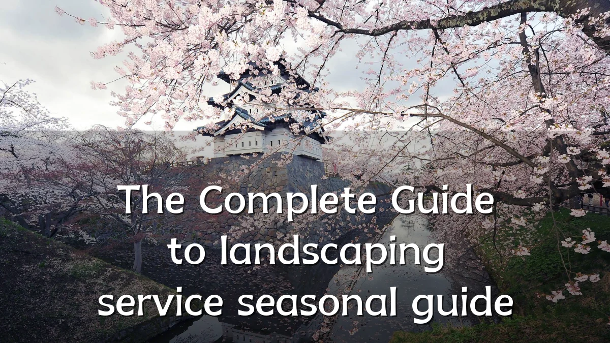 The Complete Guide to landscaping service seasonal guide