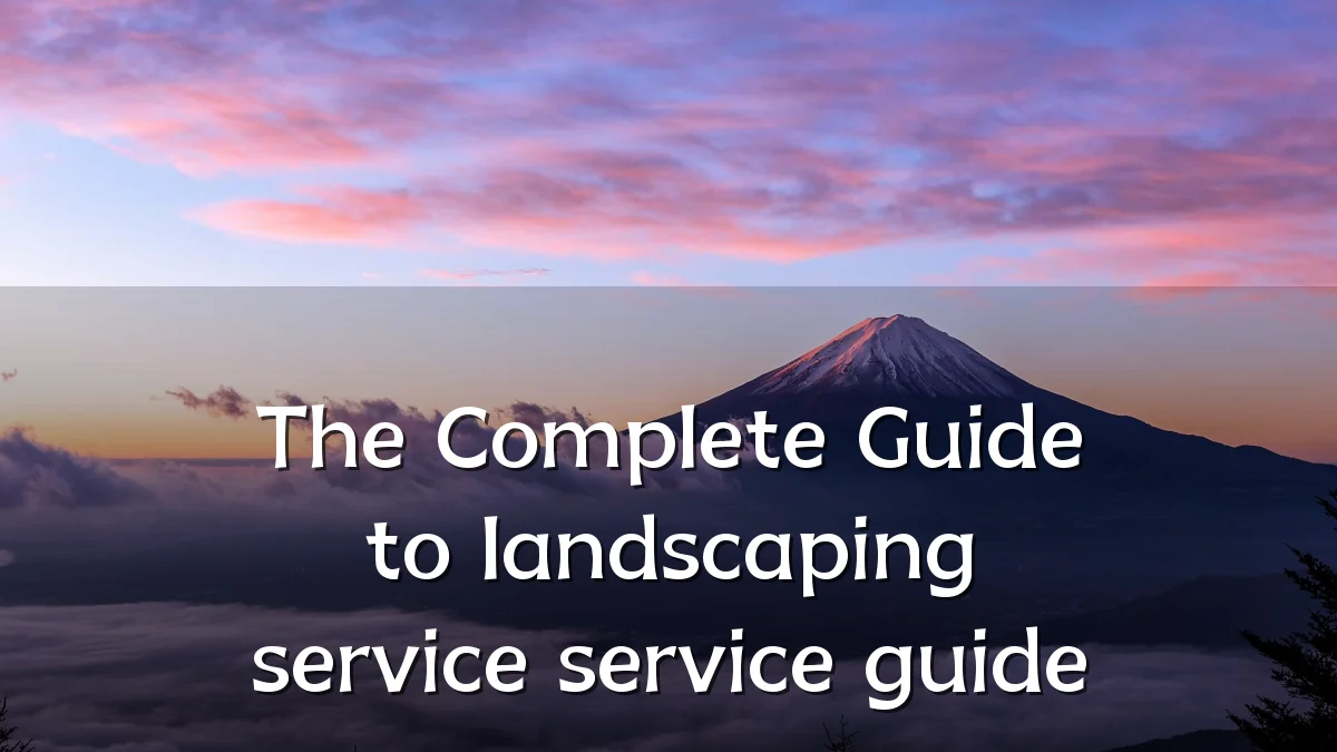 The Complete Guide to landscaping service service guide