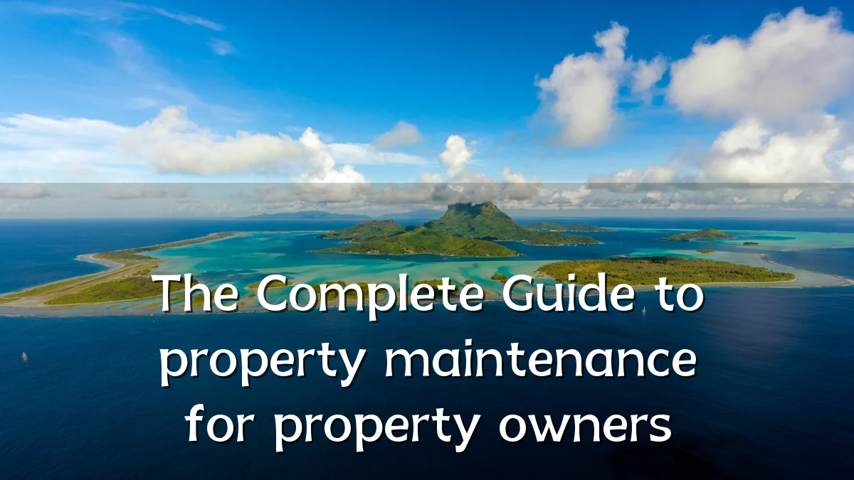 The Complete Guide to property maintenance for property owners