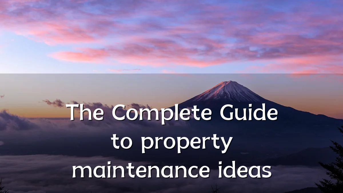 The Complete Guide to property maintenance ideas