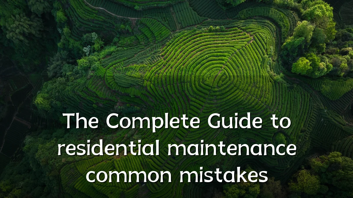 The Complete Guide to residential maintenance common mistakes