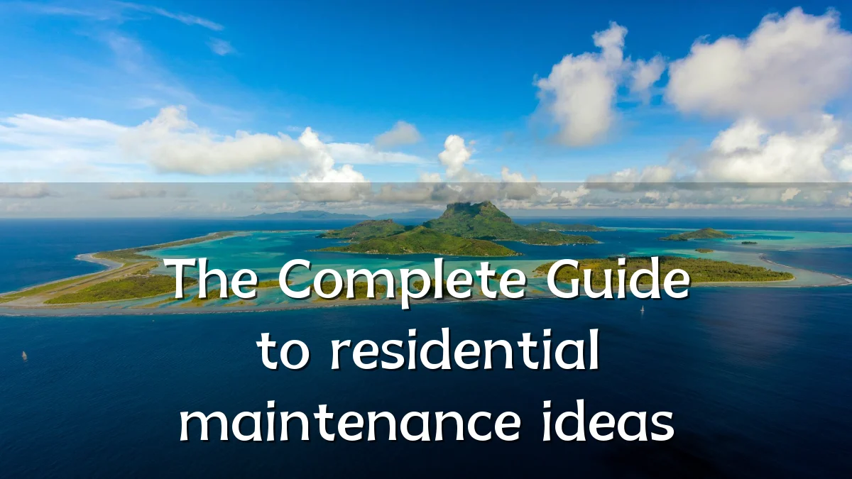 The Complete Guide to residential maintenance ideas