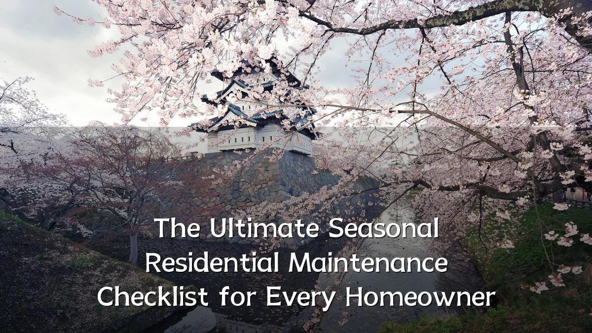 The Ultimate Seasonal Residential Maintenance Checklist for Every Homeowner
