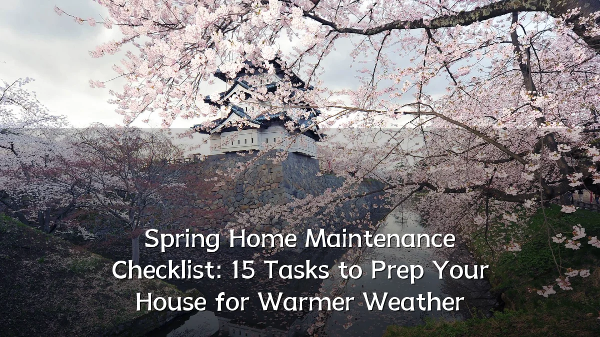 Spring Home Maintenance Checklist: 15 Tasks to Prep Your House for Warmer Weather