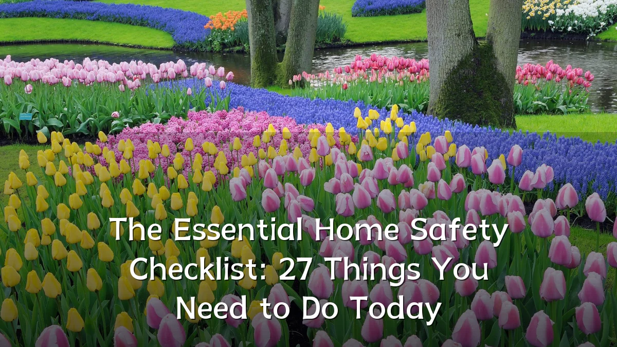 The Essential Home Safety Checklist: 27 Things You Need to Do Today